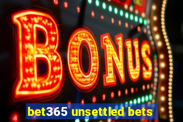 bet365 unsettled bets